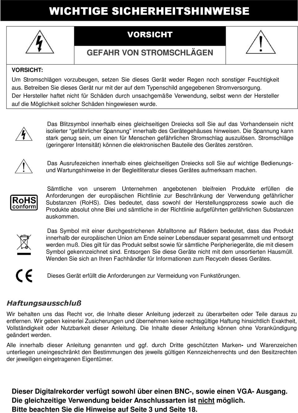 Der Hersteller haftet nicht für Schäden durch unsachgemäße Verwendung, selbst wenn der Hersteller auf die Möglichkeit solcher Schäden hingewiesen wurde.