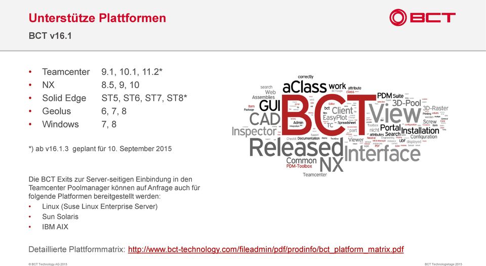 September 2015 Die BCT Exits zur Server-seitigen Einbindung in den Teamcenter Poolmanager können auf Anfrage auch für