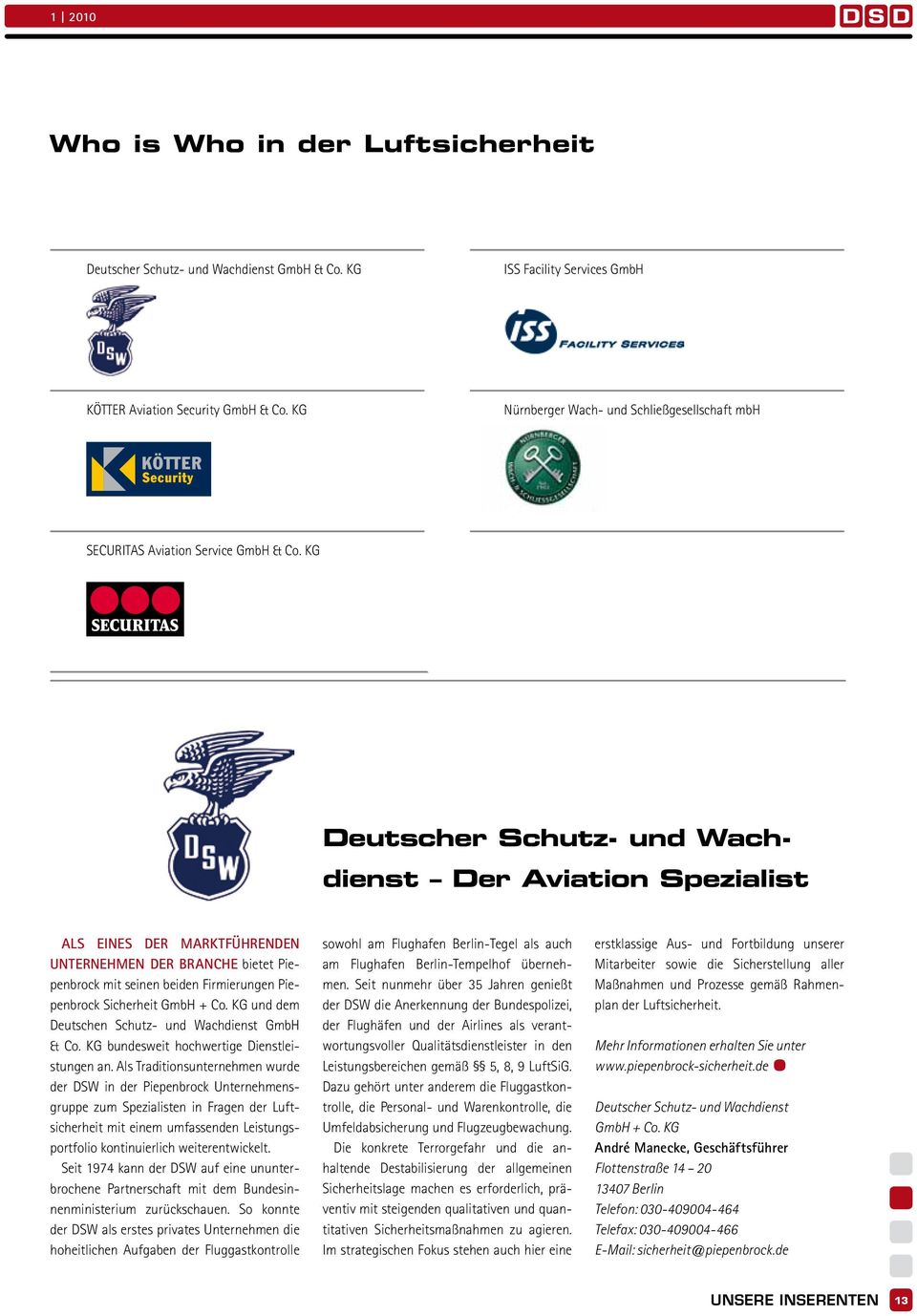 KG Deutscher Schutz- und Wachdienst Der Aviation Spezialist Als eines der marktführenden Unternehmen der Branche bietet Piepenbrock mit seinen beiden Firmierungen Piepenbrock Sicherheit GmbH + Co.