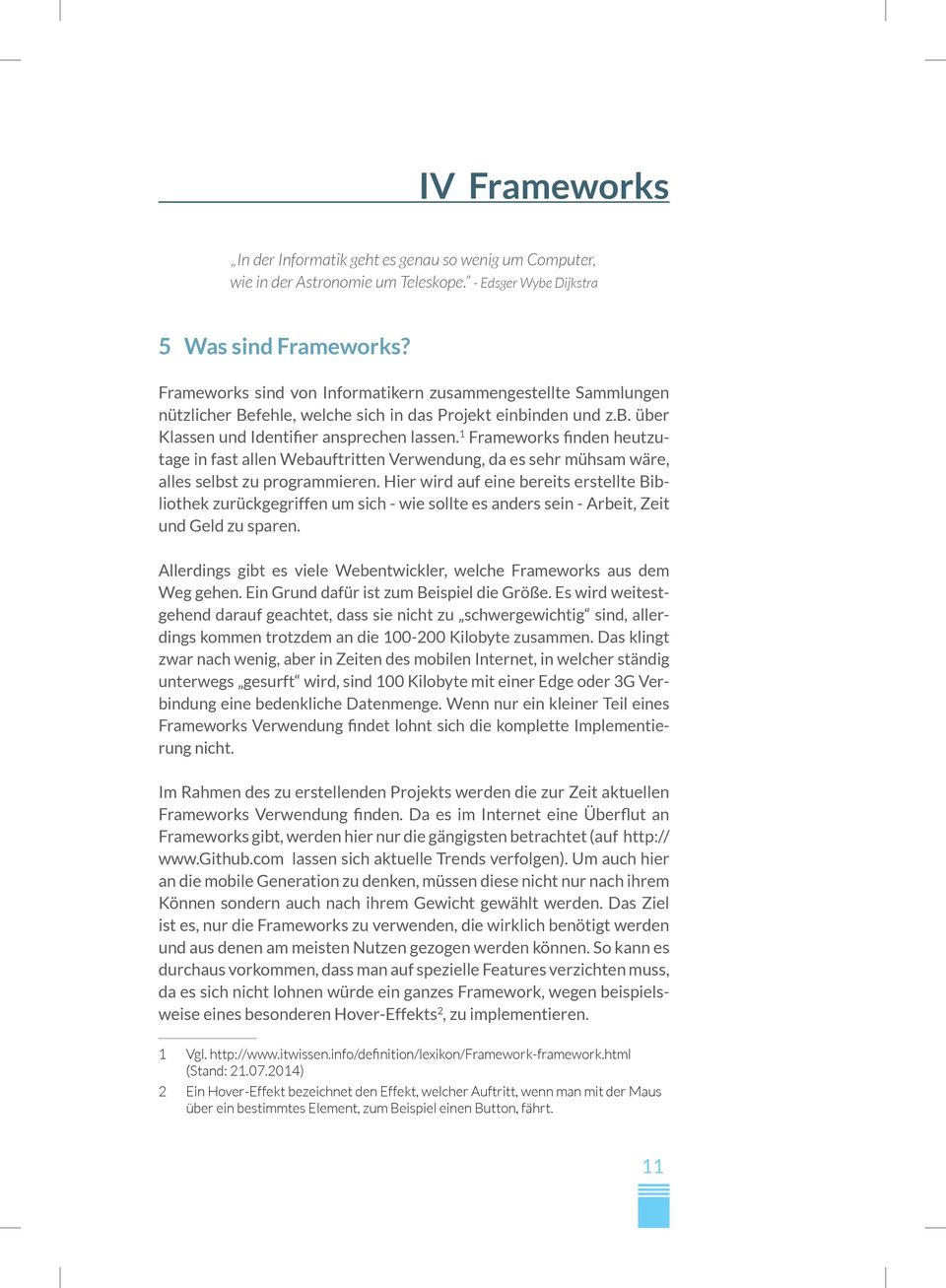 1 Frameworks finden heutzutage in fast allen Webauftritten Verwendung, da es sehr mühsam wäre, alles selbst zu programmieren.