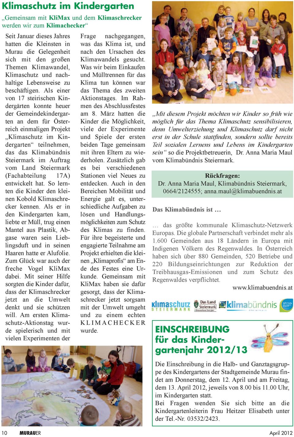 Als einer von 17 steirischen Kindergärten konnte heuer der Gemeindekindergarten an dem für Österreich einmaligen Projekt Klimaschutz im Kindergarten teilnehmen, das das Klimabündnis Steiermark im