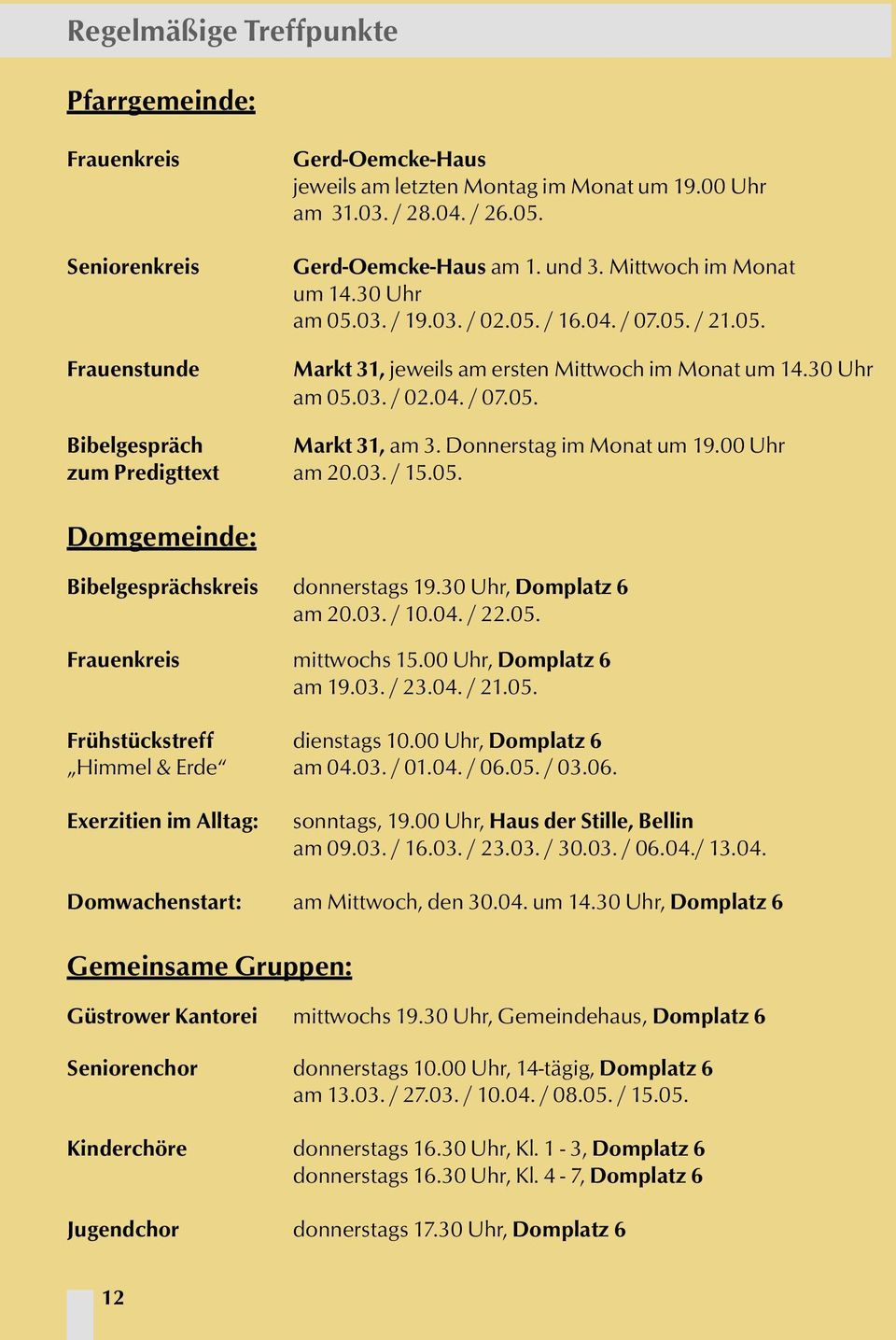 Donnerstag im Monat um 19.00 Uhr zum Predigttext am 20.03. / 15.05. Domgemeinde: Bibelgesprächskreis donnerstags 19.30 Uhr, Domplatz 6 am 20.03. / 10.04. / 22.05. Frauenkreis mittwochs 15.