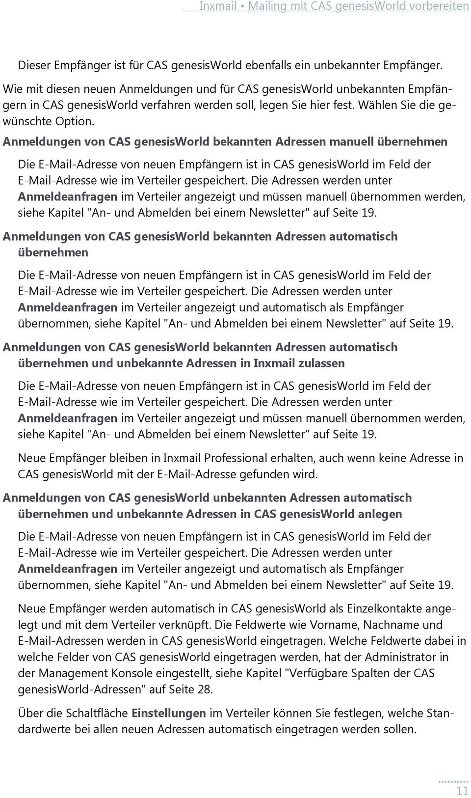 Anmeldungen von CAS genesisworld bekannten Adressen manuell übernehmen Die E-Mail-Adresse von neuen Empfängern ist in CAS genesisworld im Feld der E-Mail-Adresse wie im Verteiler gespeichert.