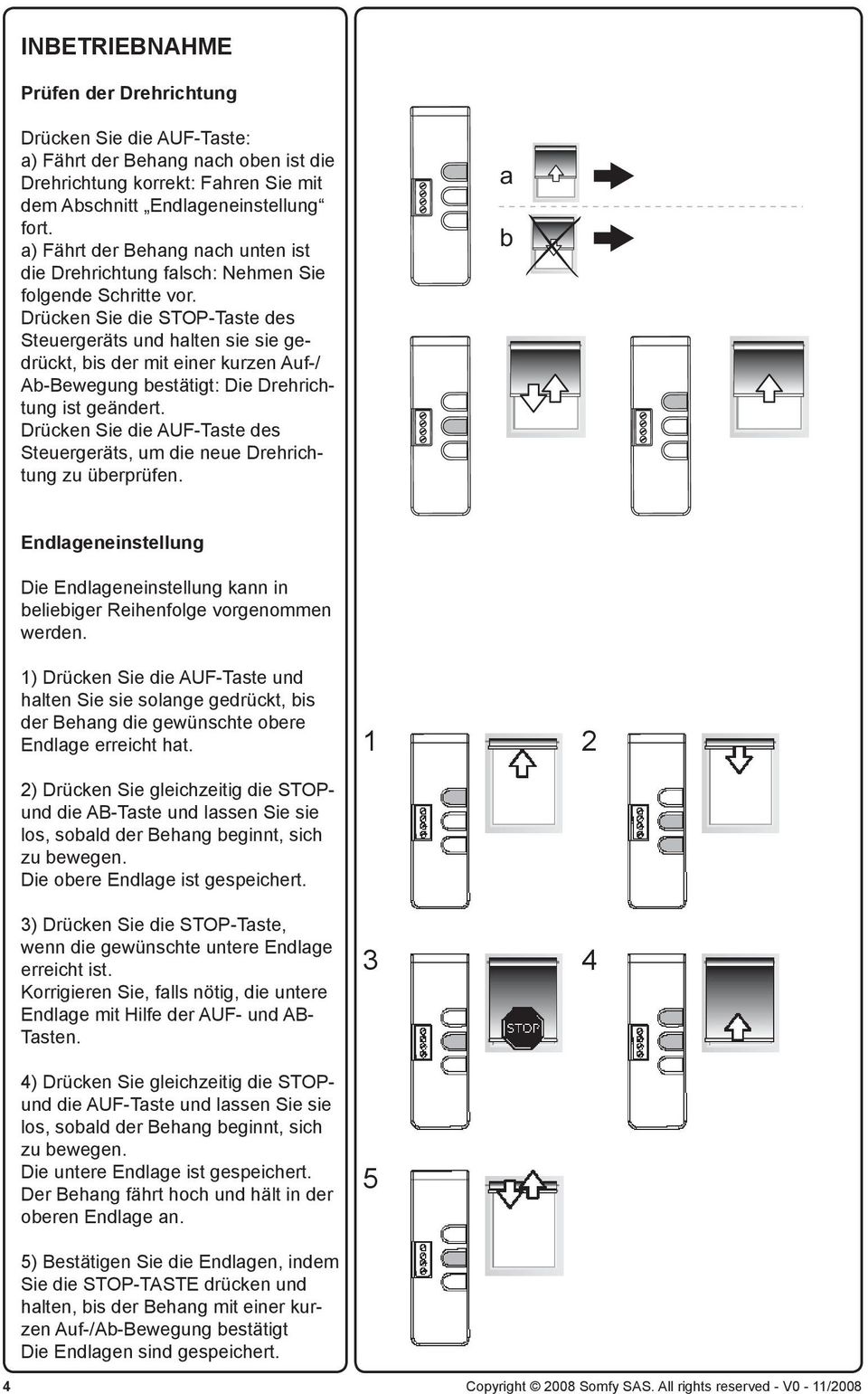 Drücken Sie die STOP-Taste des Steuergeräts und halten sie sie gedrückt, bis der mit einer kurzen Auf-/ Ab-Bewegung bestätigt: Die Drehrichtung ist geändert.