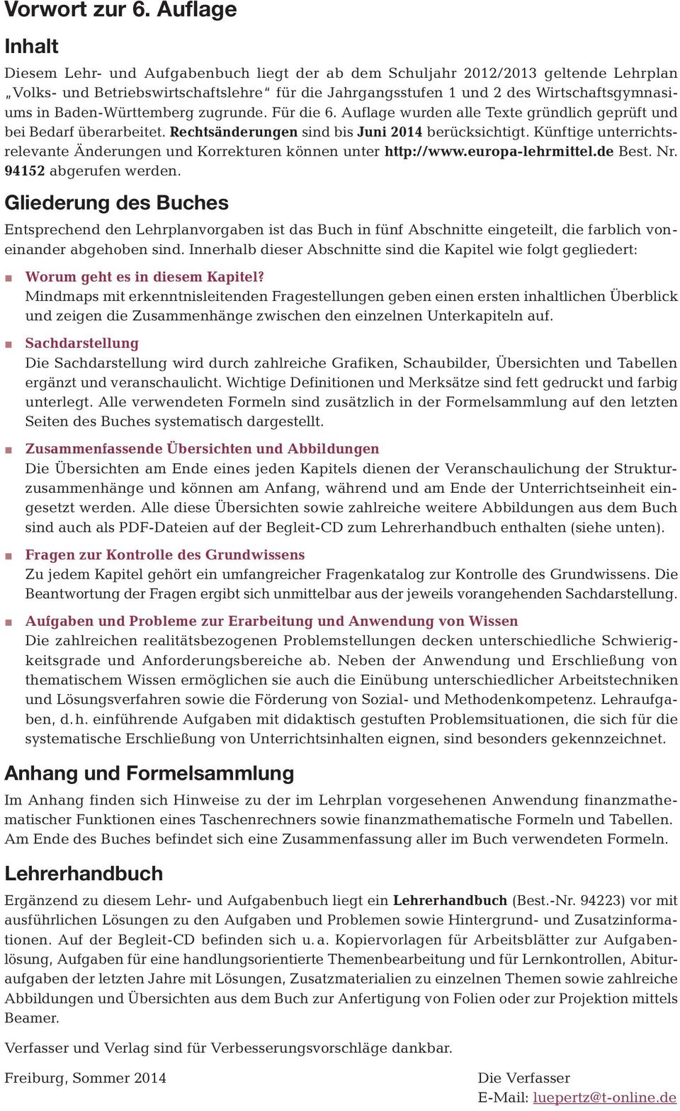 Baden-Württemberg zugrunde. Für die 6. Auflage wurden alle Texte gründlich geprüft und bei Bedarf überarbeitet. Rechtsänderungen sind bis Juni 2014 berücksichtigt.