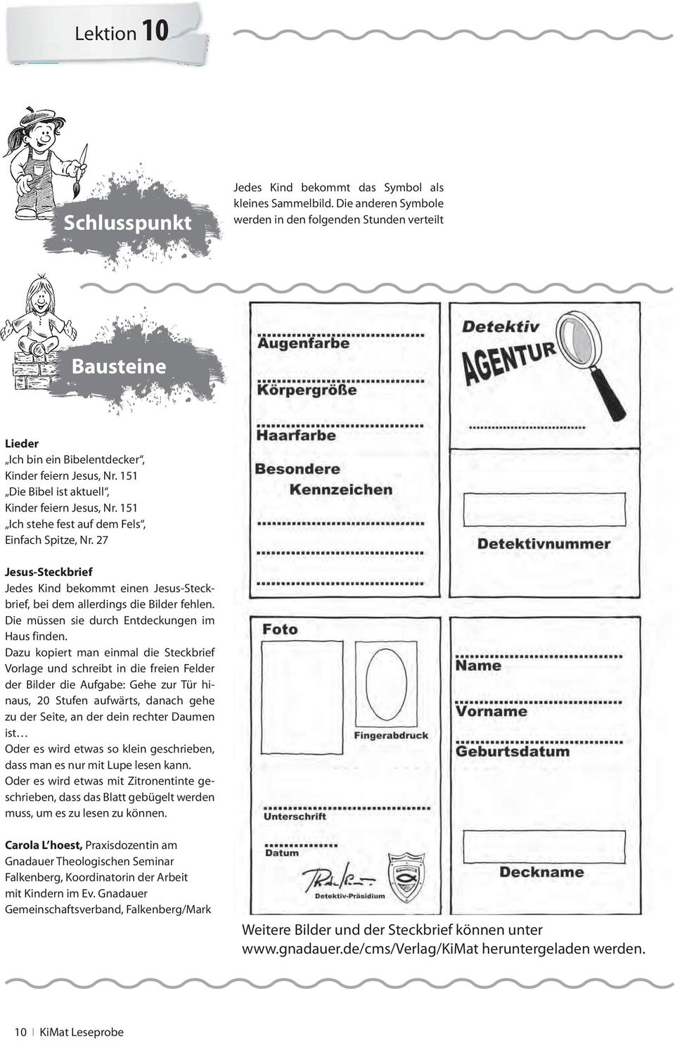 151 Ich stehe fest auf dem Fels, Einfach Spitze, Nr. 27 Jesus-Steckbrief Jedes Kind bekommt einen Jesus-Steckbrief, bei dem allerdings die Bilder fehlen.