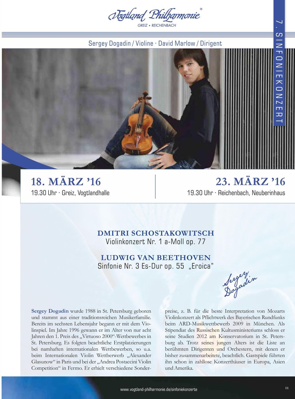 Bereits im sechsten Lebensjahr begann er mit dem Violinspiel. Im Jahre 1996 gewann er im Alter von nur acht Jahren den 1. Preis des Virtuoso 2000 -Wettbewerbes in St. Petersburg.