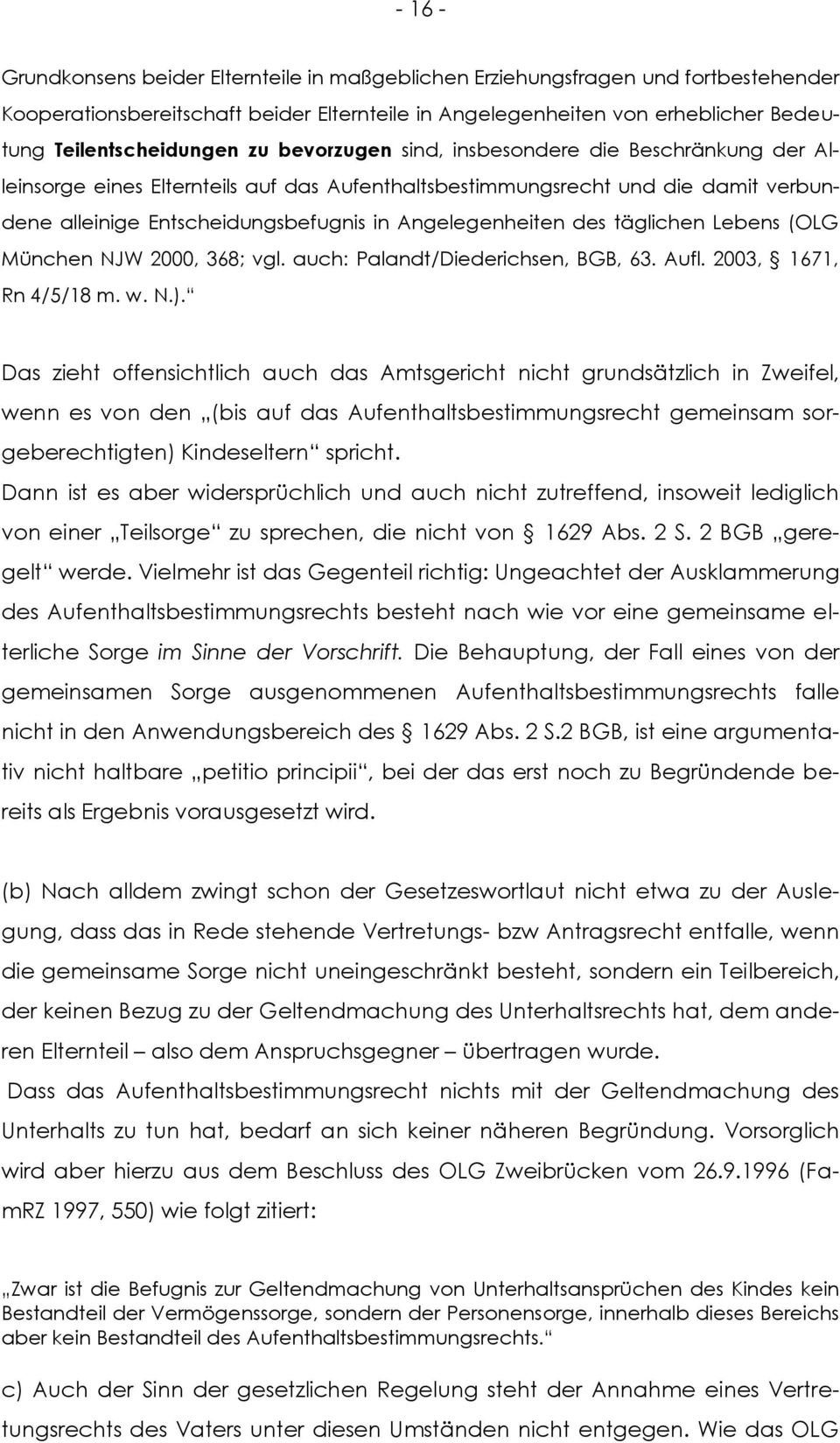 täglichen Lebens (OLG München NJW 2000, 368; vgl. auch: Palandt/Diederichsen, BGB, 63. Aufl. 2003, 1671, Rn 4/5/18 m. w. N.).