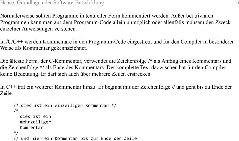 In /C/C++ werden Kommentare in den Programm-Code eingestreut und für den Compiler in besonderer Weise als Kommentar gekennzeichnet.