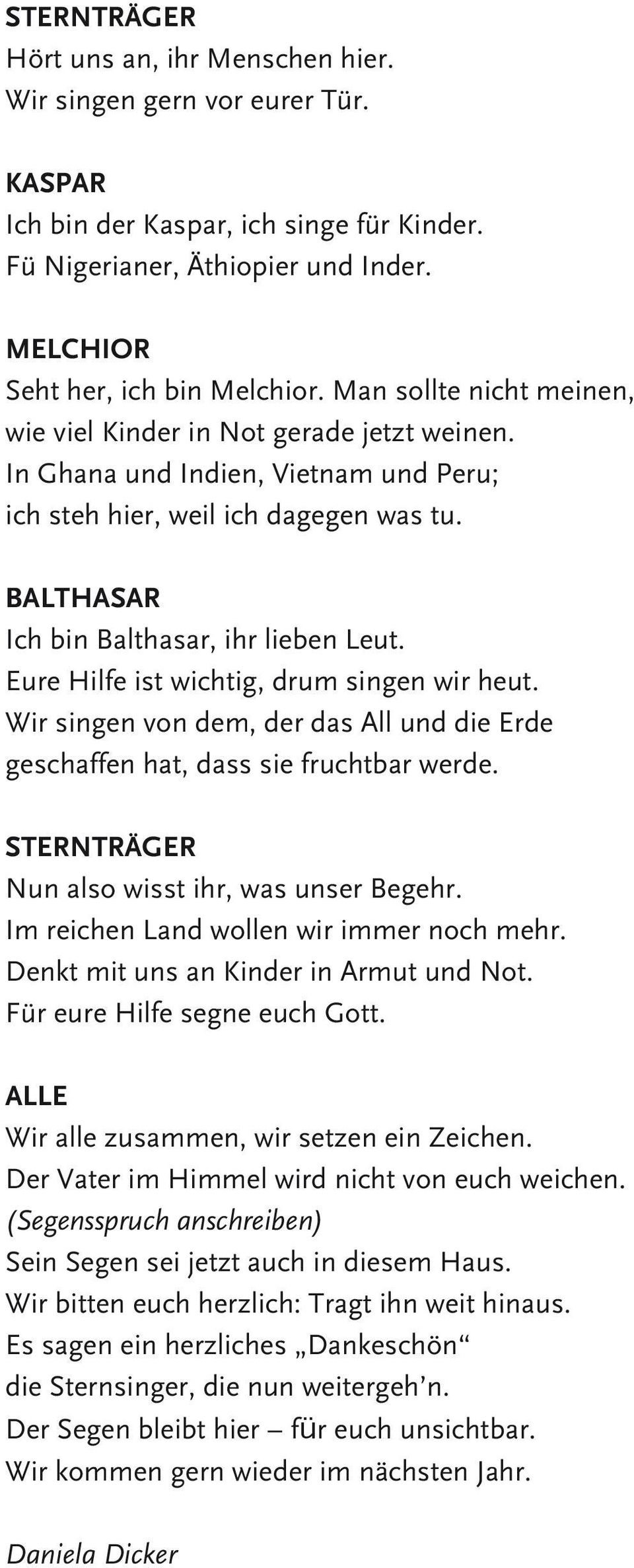 Eure Hilfe ist wichtig, drum singen wir heut. Wir singen von dem, der das All und die Erde geschaffen hat, dass sie fruchtbar werde. STERNTRÄGER Nun also wisst ihr, was unser Begehr.