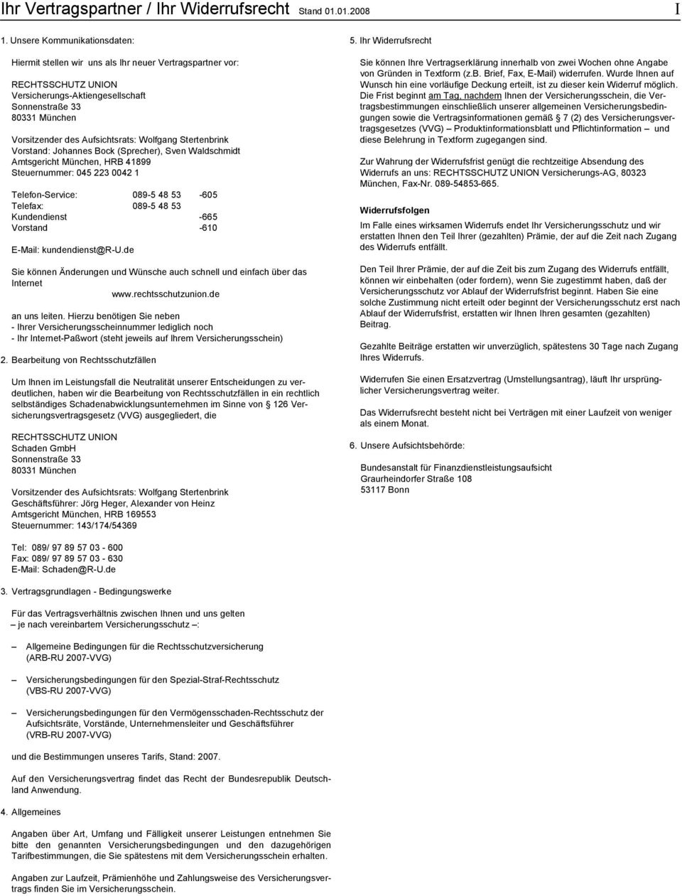 Aufsichtsrats: Wolfgang Stertenbrink Vorstand: Johannes Bock (Sprecher), Sven Waldschmidt Amtsgericht München, HRB 41899 Steuernummer: 045 223 0042 1 Telefon-Service: 089-5 48 53-605 Telefax: 089-5