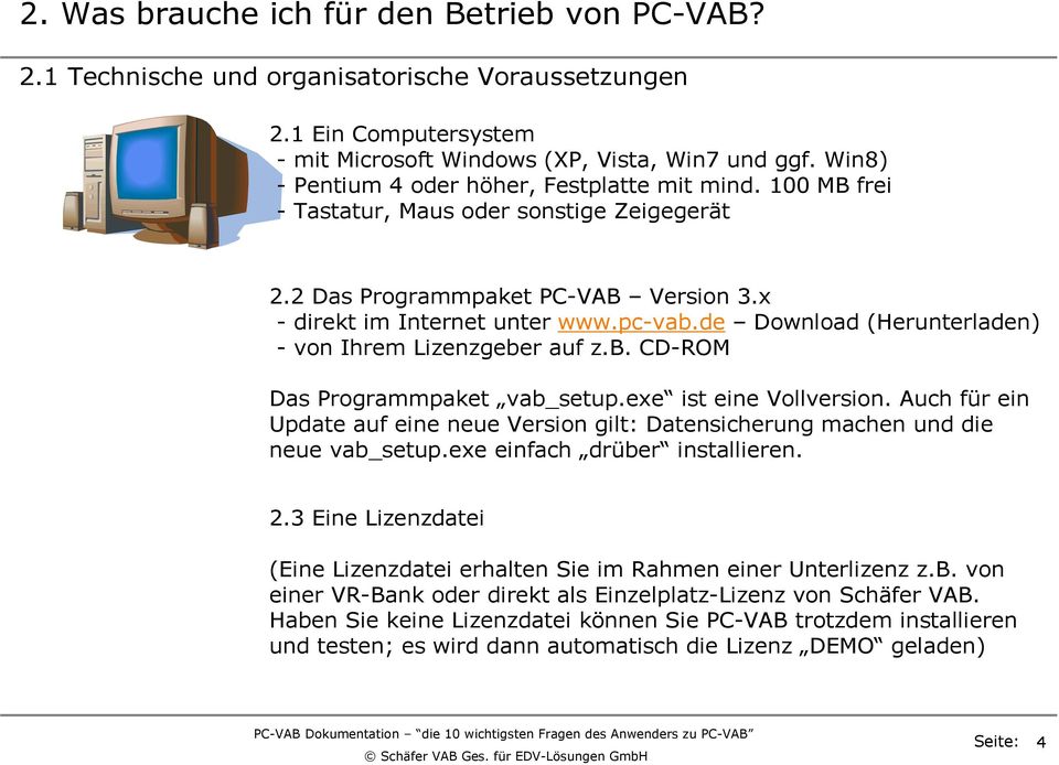 de Download (Herunterladen) - von Ihrem Lizenzgeber auf z.b. CD-ROM Das Programmpaket vab_setup.exe ist eine Vollversion.