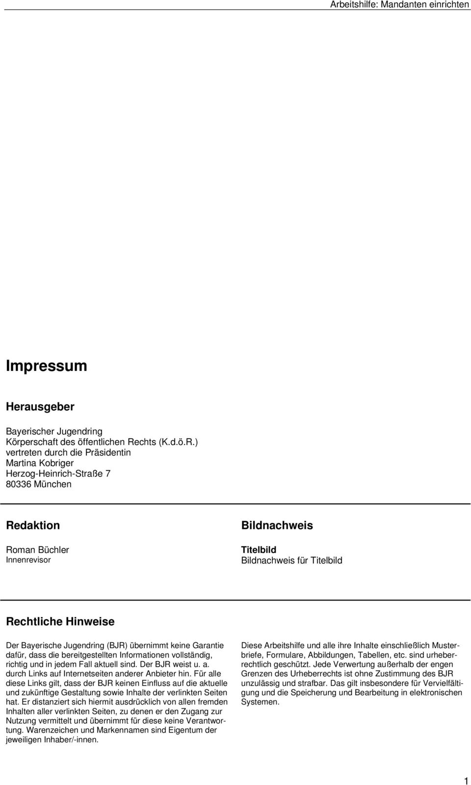 ) vertreten durch die Präsidentin Martina Kobriger Herzog-Heinrich-Straße 7 80336 München Redaktion Roman Büchler Innenrevisor Bildnachweis Titelbild Bildnachweis für Titelbild Rechtliche Hinweise