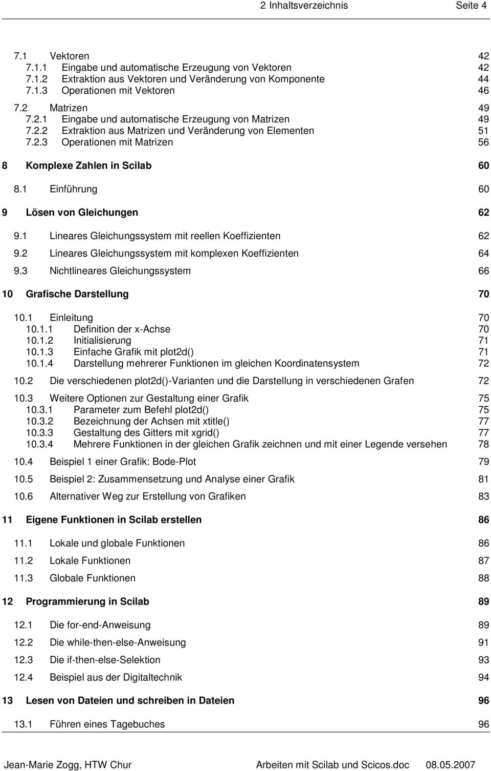 1 Einführung 60 9 Lösen von Gleichungen 62 9.1 Lineares Gleichungssystem mit reellen Koeffizienten 62 9.2 Lineares Gleichungssystem mit komplexen Koeffizienten 64 9.