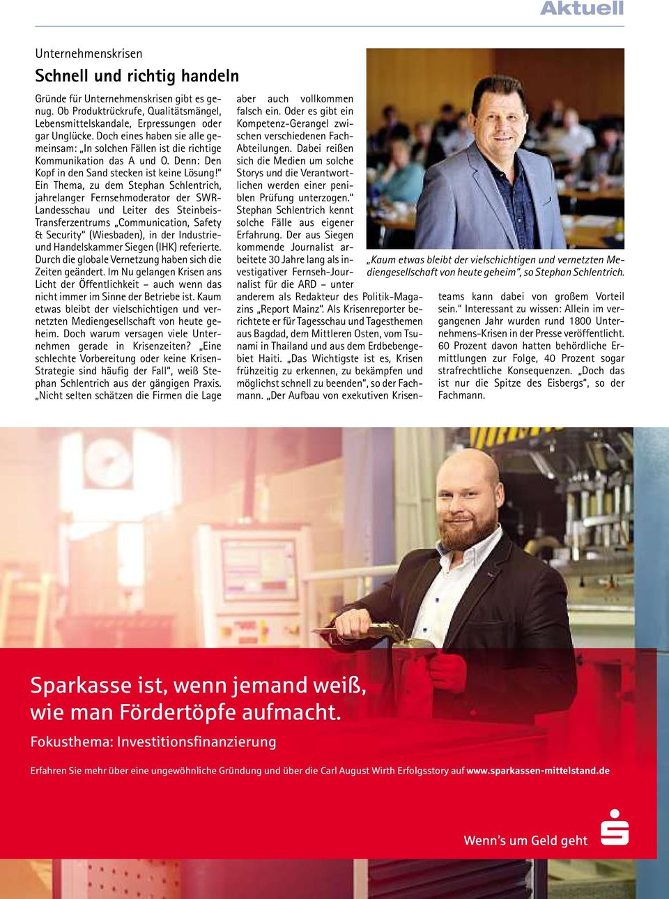 Ein Thema, zu dem Stephan Schlentrich, jahrelanger Fernsehmoderator der SWR- Landesschau und Leiter des Steinbeis- Transferzentrums Communication, Safety & Security (Wiesbaden), in der Industrieund