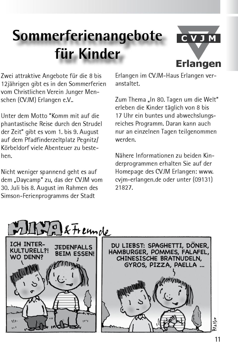 August im Rahmen des Simson-Ferienprogramms der Stadt Erlangen im CVJM-Haus Erlangen veranstaltet. Zum Thema In 80.