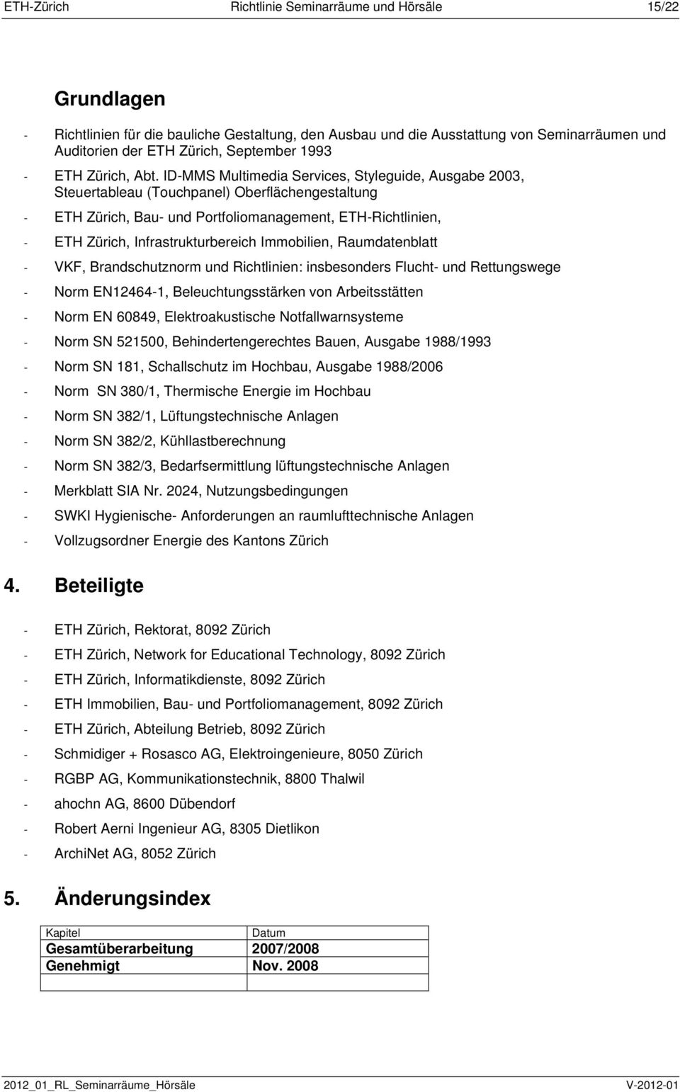 ID-MMS Multimedia Services, Styleguide, Ausgabe 2003, Steuertableau (Touchpanel) Oberflächengestaltung - ETH Zürich, Bau- und Portfoliomanagement, ETH-Richtlinien, - ETH Zürich, Infrastrukturbereich