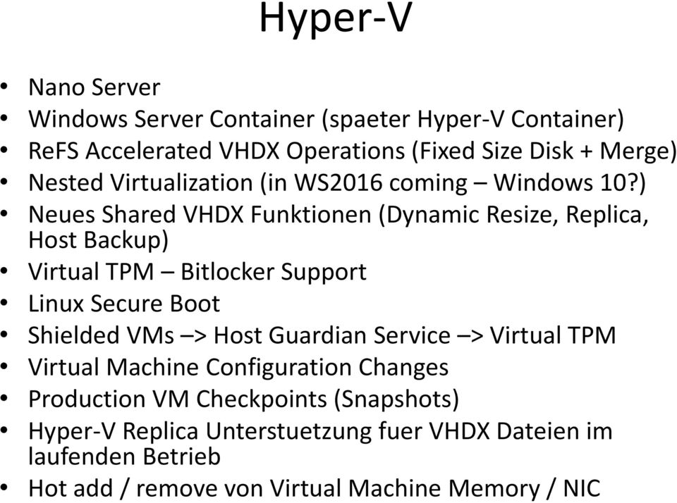 ) Neues Shared VHDX Funktionen (Dynamic Resize, Replica, Host Backup) Virtual TPM Bitlocker Support Linux Secure Boot Shielded VMs >