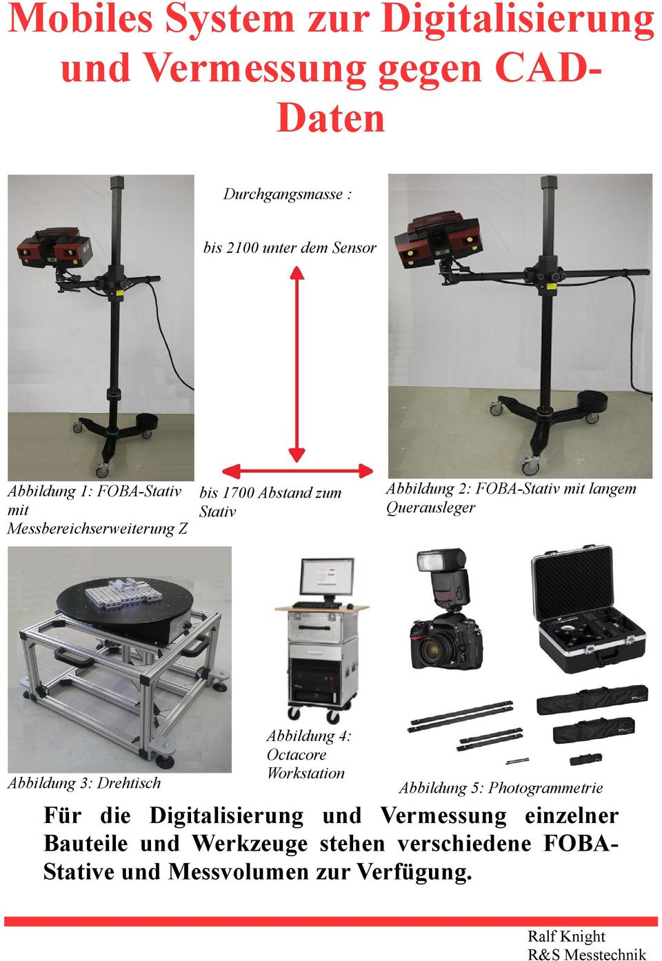 langem Querausleger Abbildung 3: Drehtisch Abbildung 4: Octacore Workstation Abbildung 5: Photogrammetrie Für die