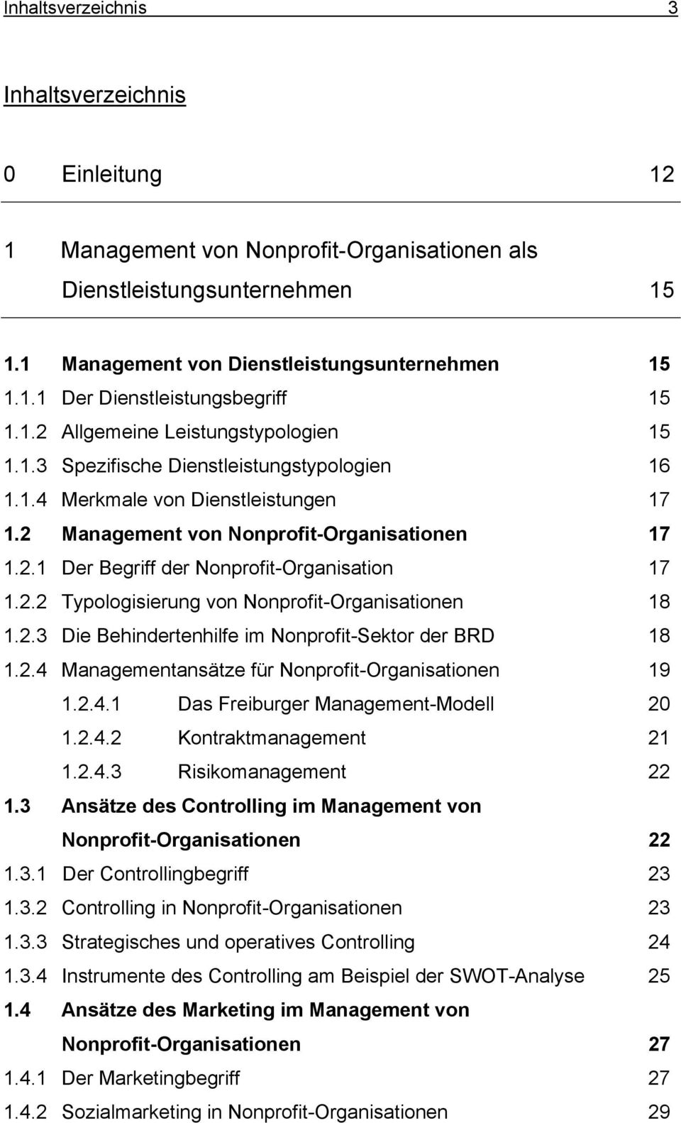 2.2 Typologisierung von Nonprofit-Organisationen 18 1.2.3 Die Behindertenhilfe im Nonprofit-Sektor der BRD 18 1.2.4 Managementansätze für Nonprofit-Organisationen 19 1.2.4.1 Das Freiburger Management-Modell 20 1.
