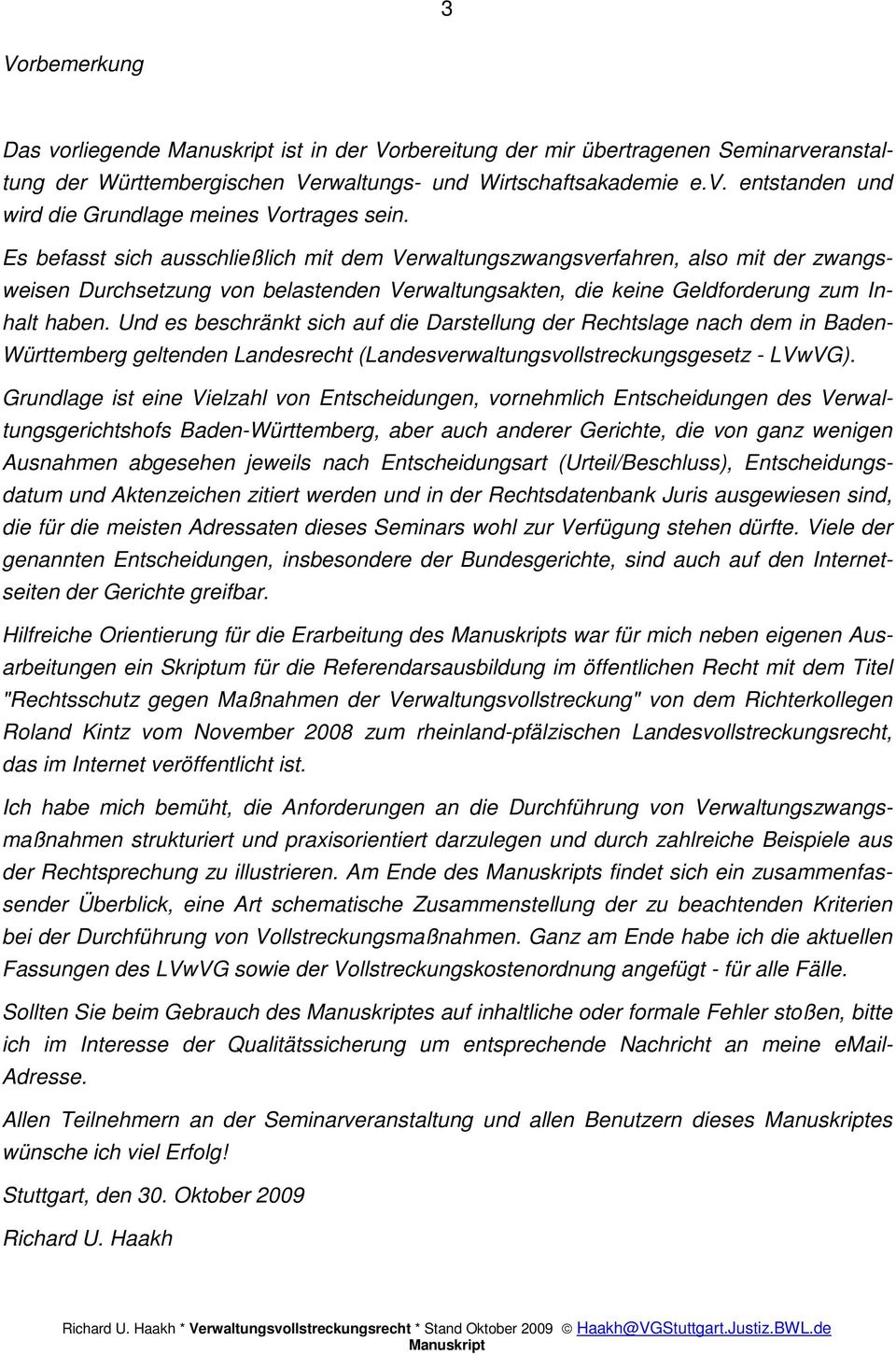 Und es beschränkt sich auf die Darstellung der Rechtslage nach dem in Baden- Württemberg geltenden Landesrecht (Landesverwaltungsvollstreckungsgesetz - LVwVG).