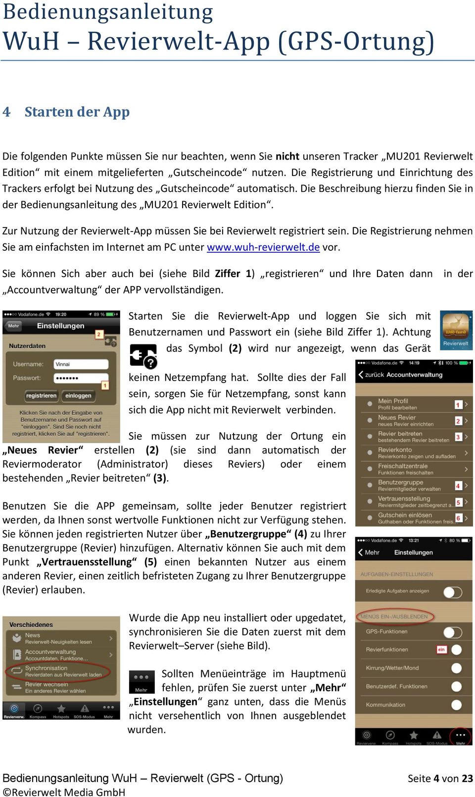 Zur Nutzung der Revierwelt-App müssen Sie bei Revierwelt registriert sein. Die Registrierung nehmen Sie am einfachsten im Internet am PC unter www.wuh-revierwelt.de vor.
