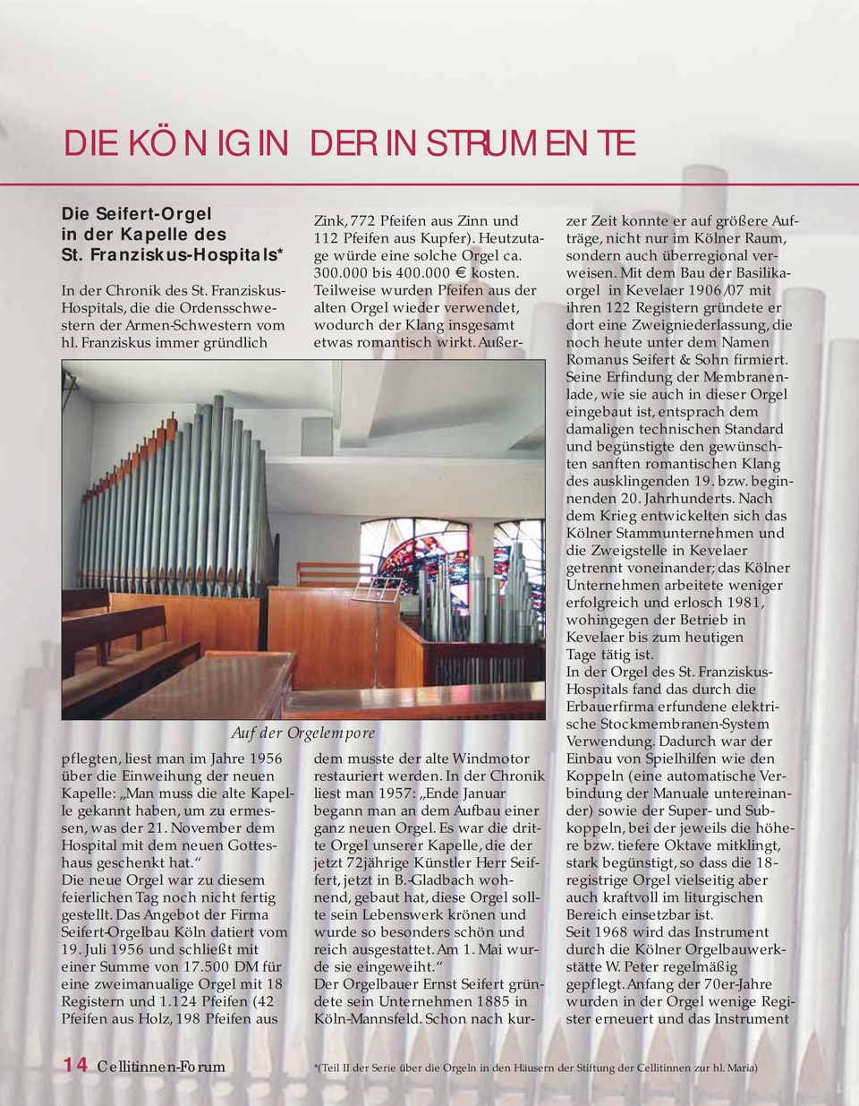November dem Hospital mit dem neuen Gotteshaus geschenkt hat. Die neue Orgel war zu diesem feierlichen Tag noch nicht fertig gestellt. Das Angebot der Firma Seifert-Orgelbau Köln datiert vom 19.