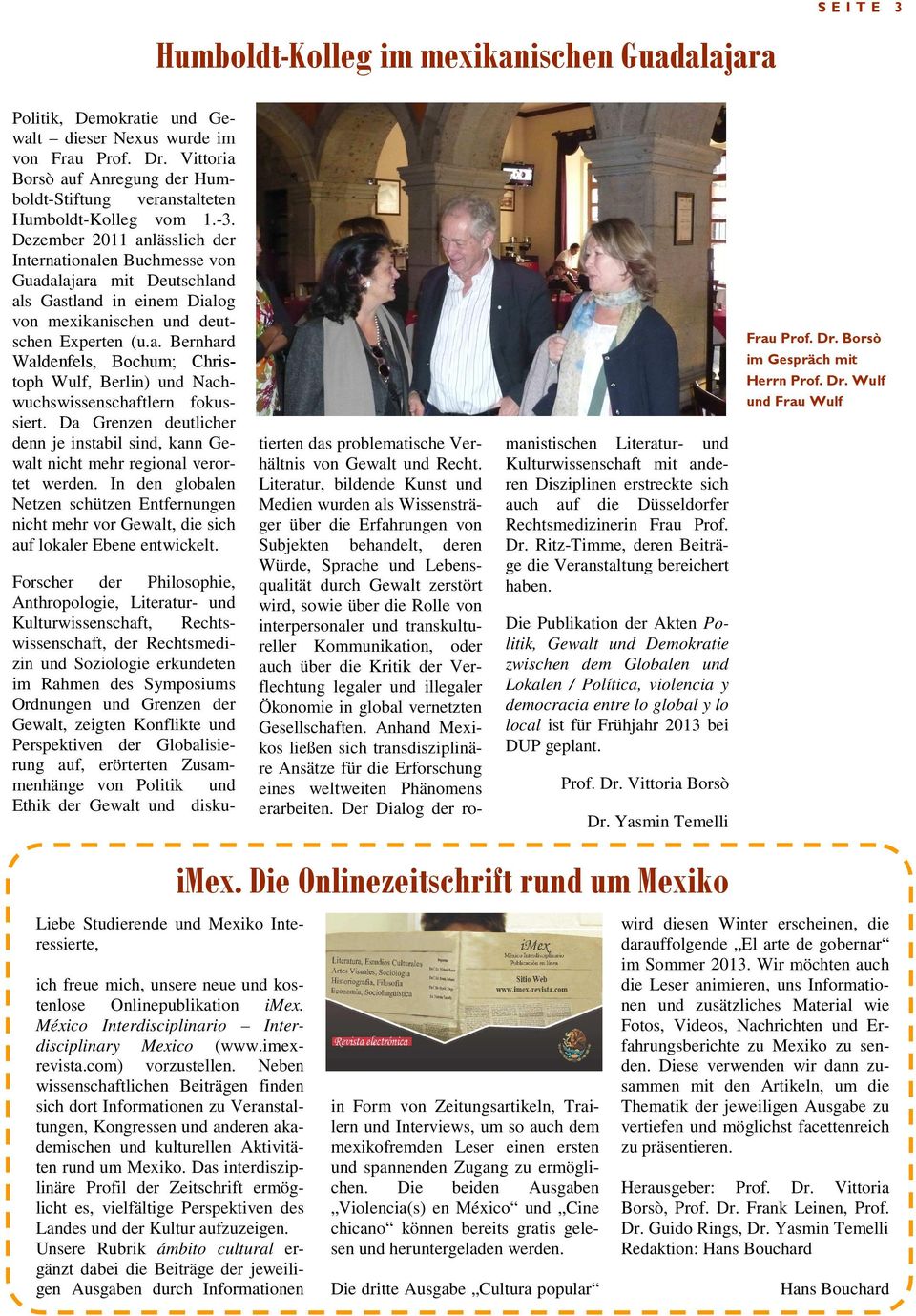 Dezember 2011 anlässlich der Internationalen Buchmesse von Guadalajara mit Deutschland als Gastland in einem Dialog von mexikanischen und deutschen Experten (u.a. Bernhard Waldenfels, Bochum; Christoph Wulf, Berlin) und Nachwuchswissenschaftlern fokussiert.