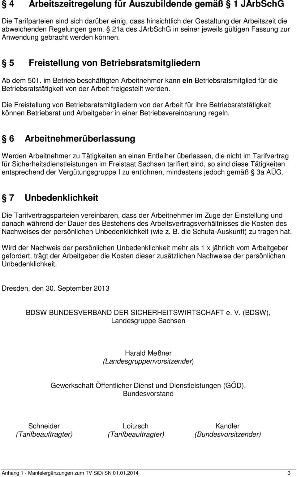 im Betrieb beschäftigten Arbeitnehmer kann ein Betriebsratsmitglied für die Betriebsratstätigkeit von der Arbeit freigestellt werden.