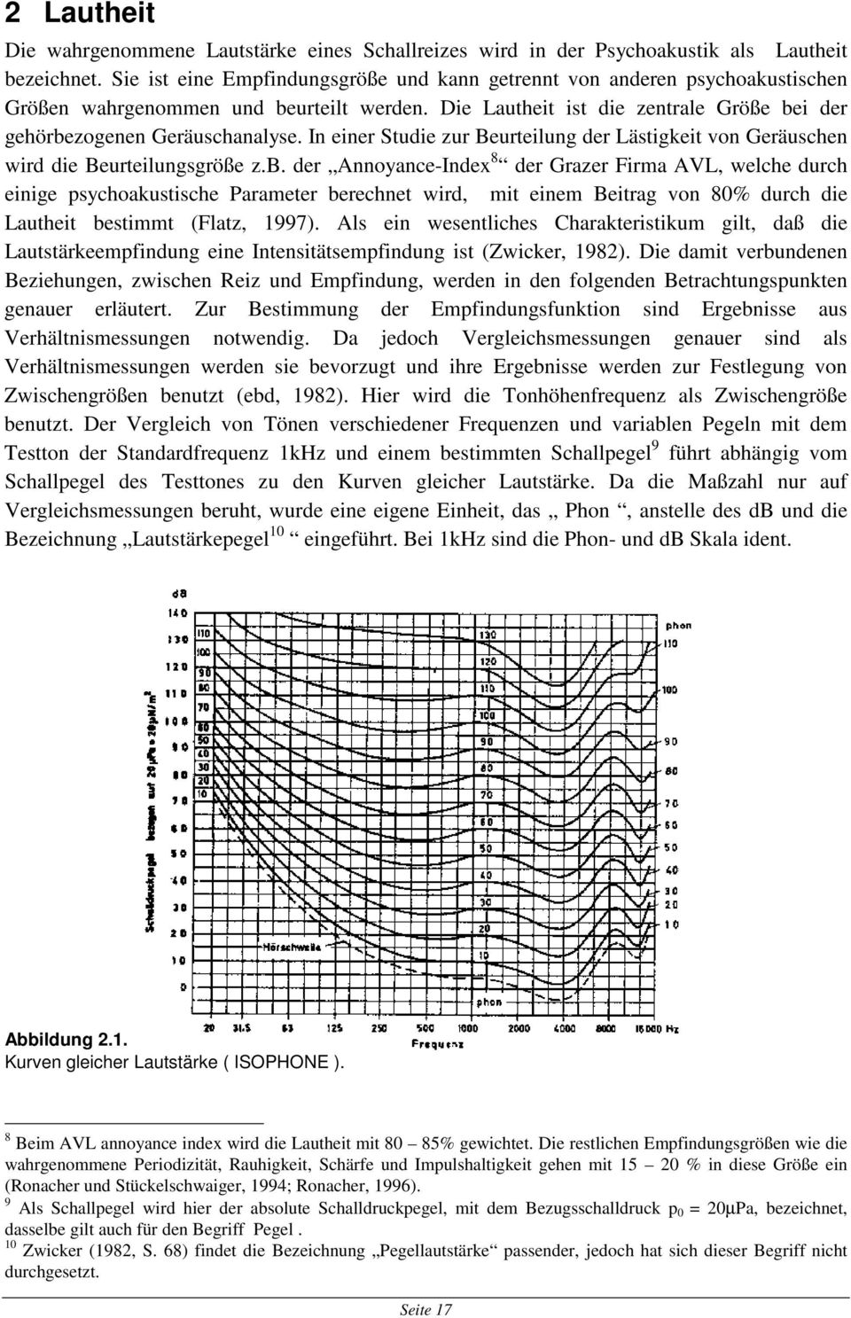 In einer Studie zur Beurteilung der Lästigkeit von Geräuschen wird die Beurteilungsgröße z.b.