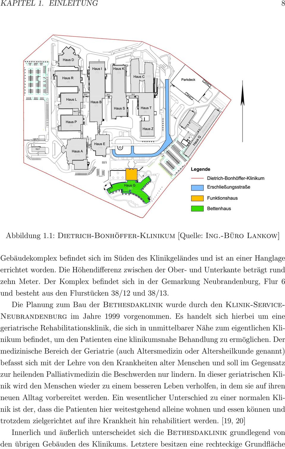 Die Planung zum Bau der Bethesdaklinik wurde durch den Klinik-Service- Neubrandenburg im Jahre 1999 vorgenommen.