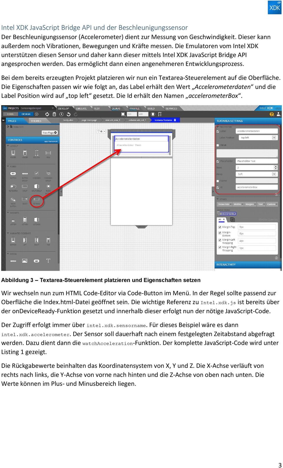 Die Emulatoren vom Intel XDK unterstützen diesen Sensor und daher kann dieser mittels Intel XDK JavaScript Bridge API angesprochen werden. Das ermöglicht dann einen angenehmeren Entwicklungsprozess.