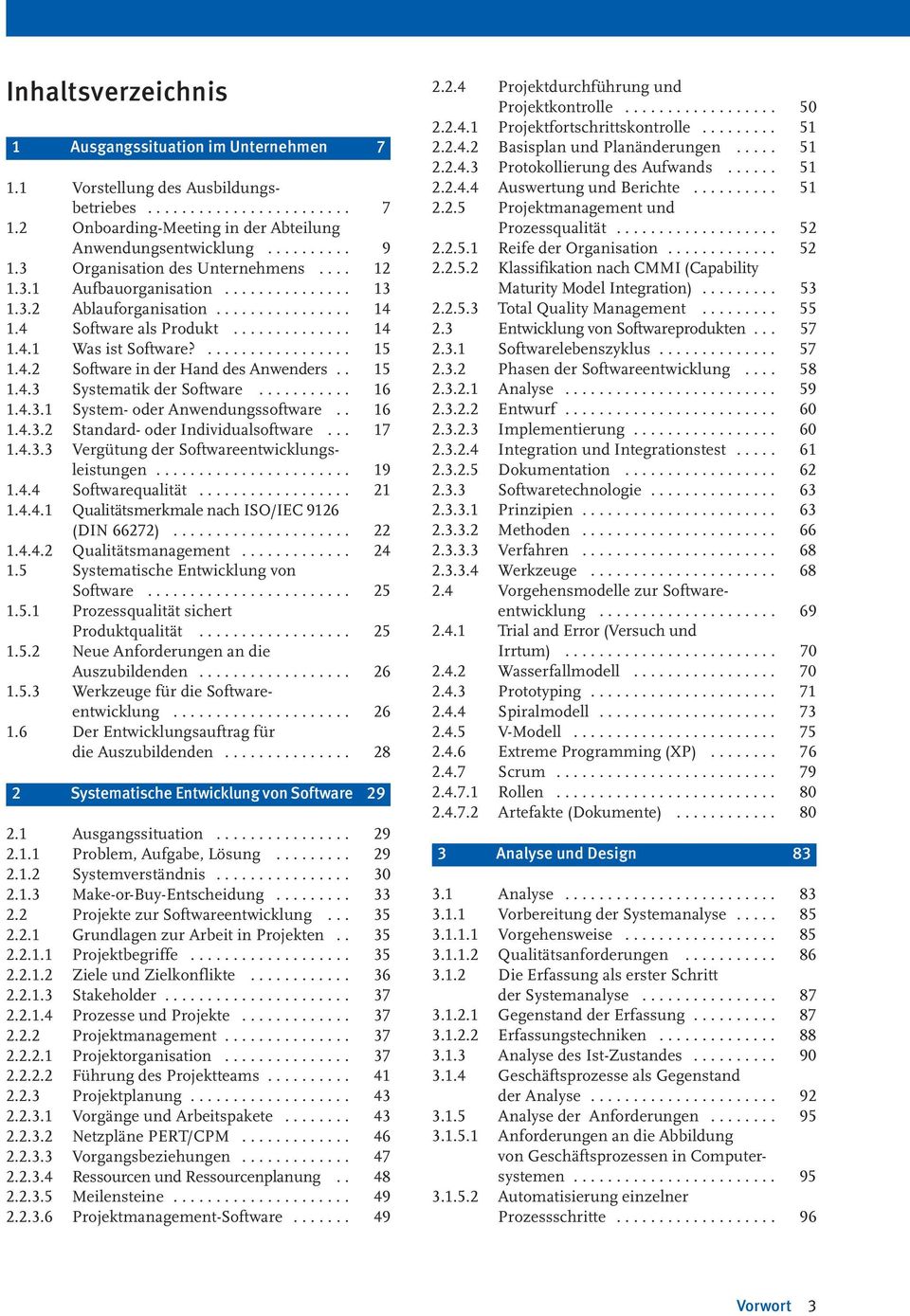 4.2 Software in der Hand des Anwenders.. 15 1.4.3 Systematik der Software........... 16 1.4.3.1 System- oder Anwendungssoftware.. 16 1.4.3.2 Standard- oder Individualsoftware... 17 1.4.3.3 Vergütung der Softwareentwicklungsleistungen.