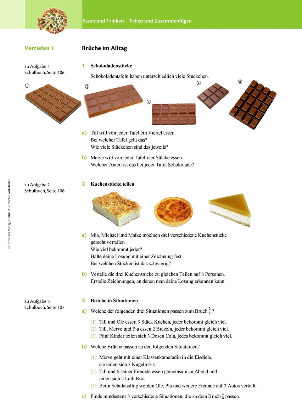 Welcher Anteil ist das bei jeder Tafel Schokolade? zu Aufgabe Schulbuch, Seite 06 Kuchenstücke teilen a) Mia, Michael und Maike möchten drei verschiedene Kuchenstücke gerecht verteilen.
