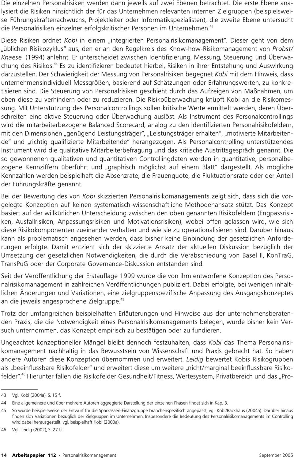 zweite Ebene untersucht die Personalrisiken einzelner erfolgskritischer Personen im Unternehmen. 43 Diese Risiken ordnet Kobi in einem integrierten Personalrisikomanagement.