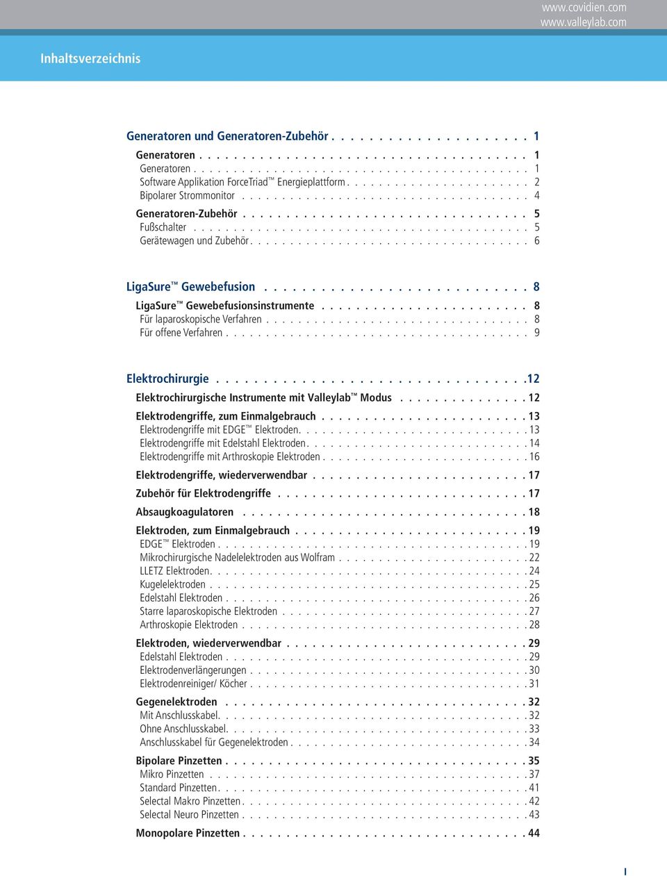 .................................. 6 LigaSure Gewebefusion............................ 8 LigaSure Gewebefusionsinstrumente........................ 8 Für laparoskopische Verfahren.