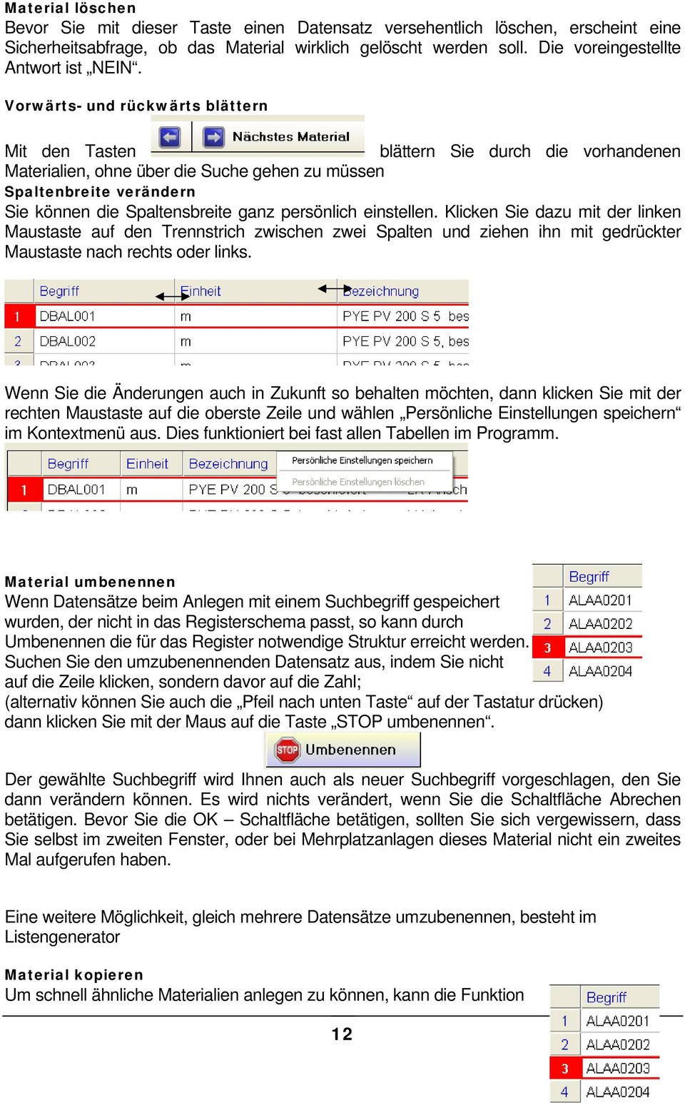 Vorwärts- und rückwärts blättern Mit den Tasten blättern Sie durch die vorhandenen Materialien, ohne über die Suche gehen zu müssen Spaltenbreite verändern Sie können die Spaltensbreite ganz