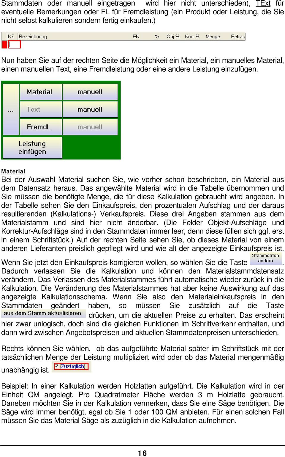 Material Bei der Auswahl Material suchen Sie, wie vorher schon beschrieben, ein Material aus dem Datensatz heraus.