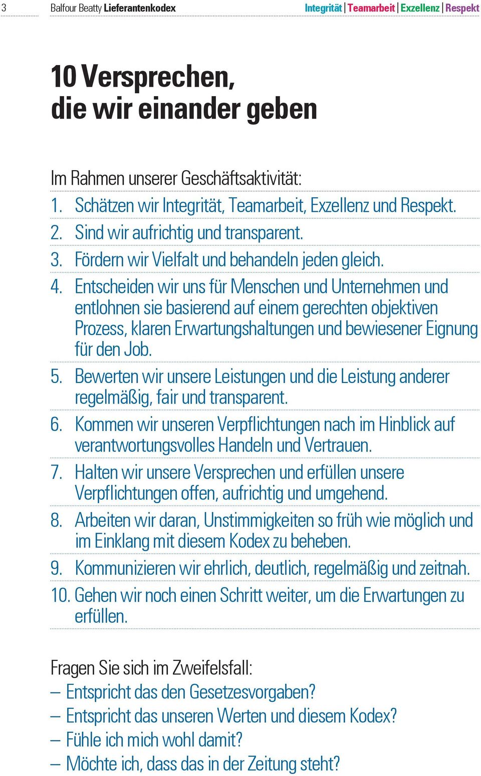 Entscheiden wir uns für Menschen und Unternehmen und entlohnen sie basierend auf einem gerechten objektiven Prozess, klaren Erwartungshaltungen und bewiesener Eignung für den Job. 5.