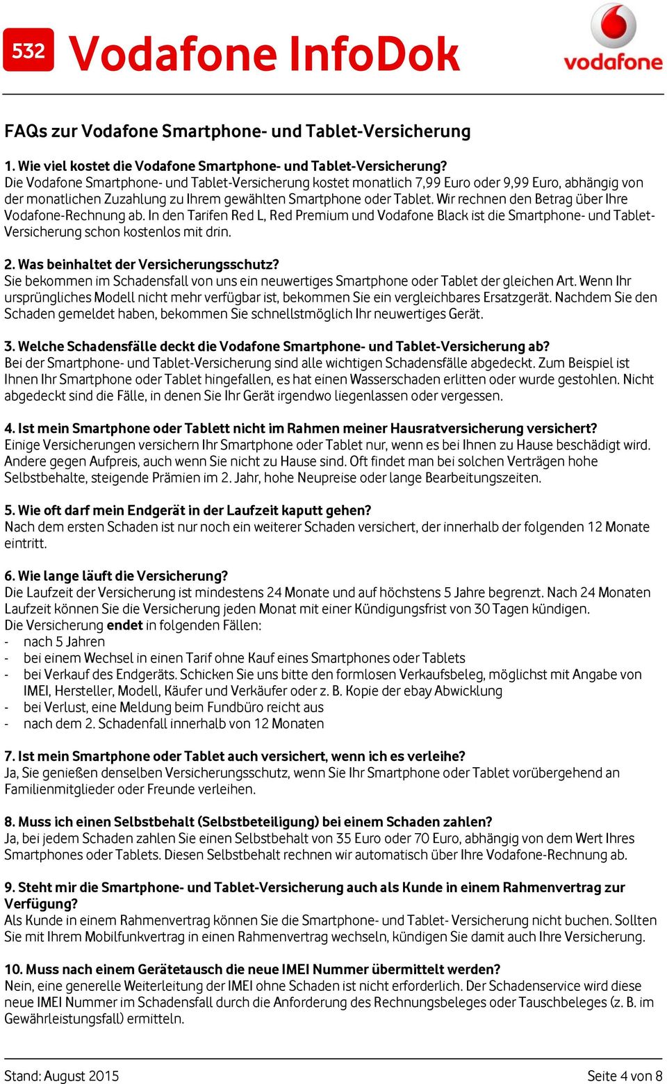 Wir rechnen den Betrag über Ihre Vodafone-Rechnung ab. In den Tarifen Red L, Red Premium und Vodafone Black ist die Smartphone- und Tablet- Versicherung schon kostenlos mit drin. 2.