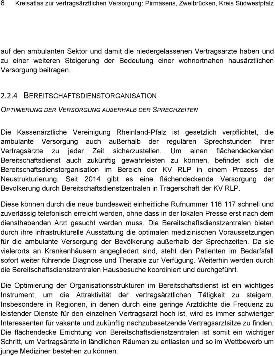 2.4 BEREITSCHAFTSDIENSTORGANISATION OPTIMIERUNG DER VERSORGUNG AUßERHALB DER SPRECHZEITEN Die Kassenärztliche Vereinigung Rheinland-Pfalz ist gesetzlich verpflichtet, die ambulante Versorgung auch