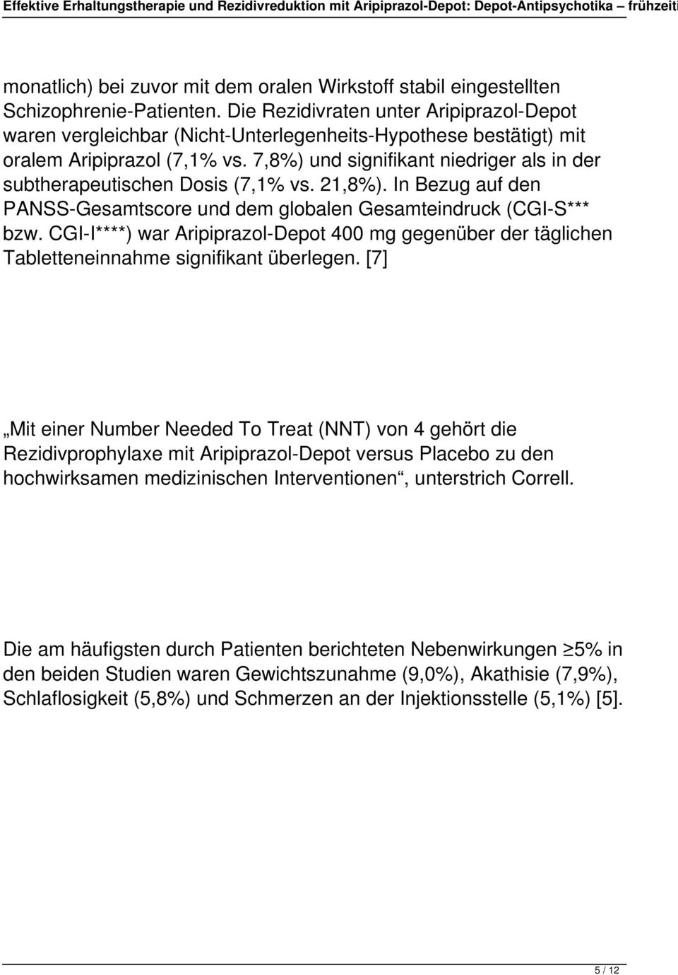 7,8%) und signifikant niedriger als in der subtherapeutischen Dosis (7,1% vs. 21,8%). In Bezug auf den PANSS-Gesamtscore und dem globalen Gesamteindruck (CGI-S*** bzw.