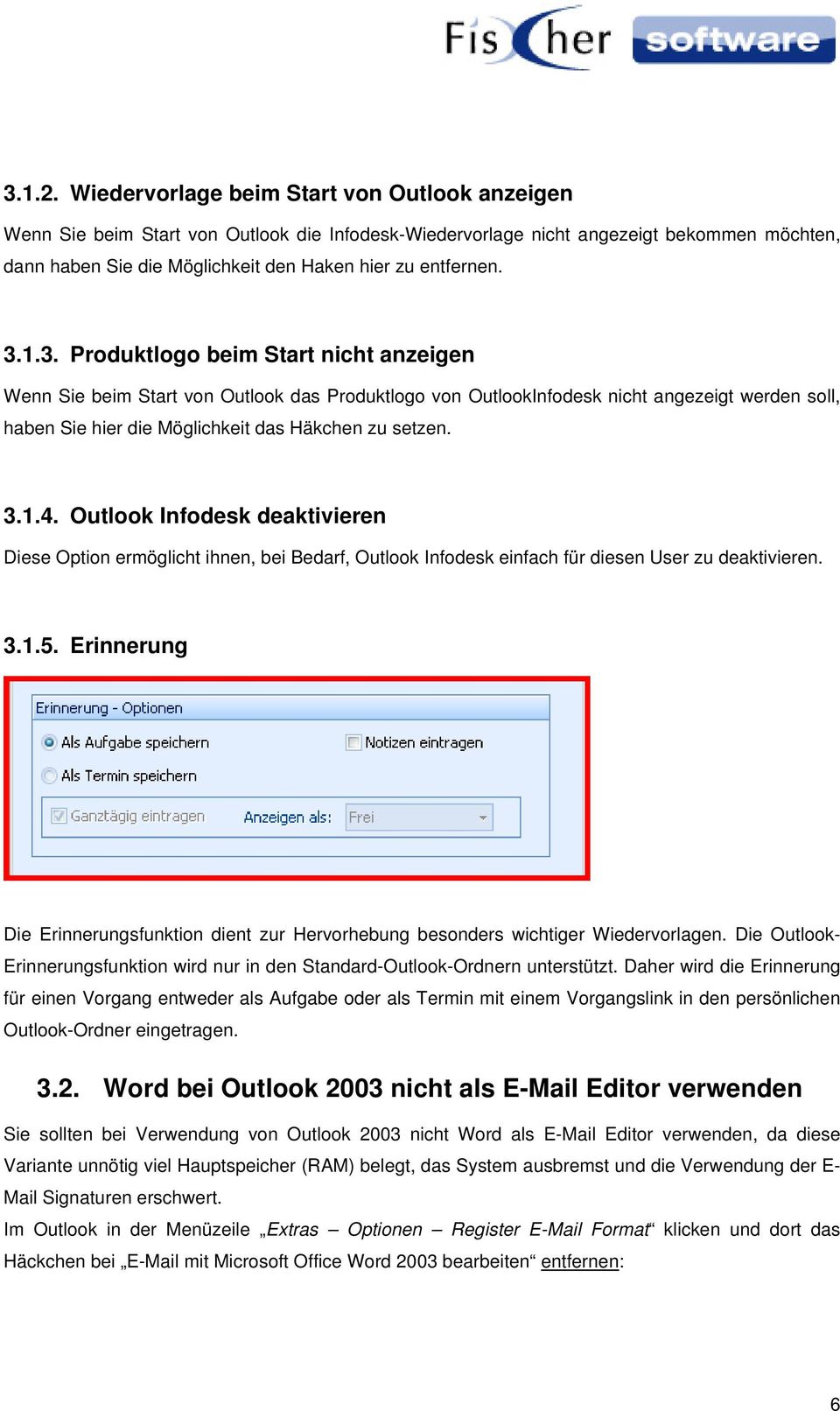 3.1.3. Produktlogo beim Start nicht anzeigen Wenn Sie beim Start von Outlook das Produktlogo von OutlookInfodesk nicht angezeigt werden soll, haben Sie hier die Möglichkeit das Häkchen zu setzen. 3.1.4.