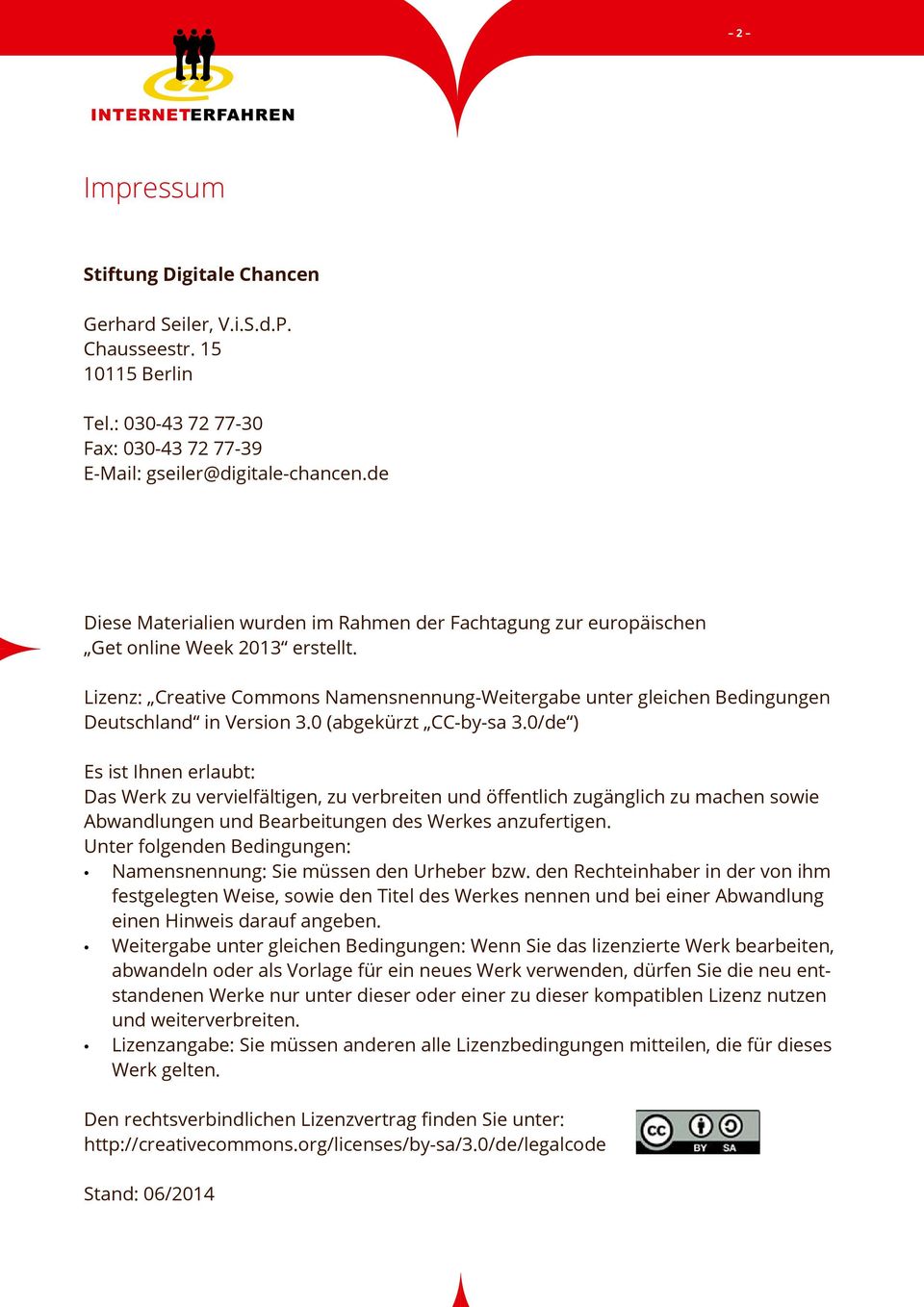 Lizenz: Creative Commons Namensnennung-Weitergabe unter gleichen Bedingungen Deutschland in Version 3.0 (abgekürzt CC-by-sa 3.