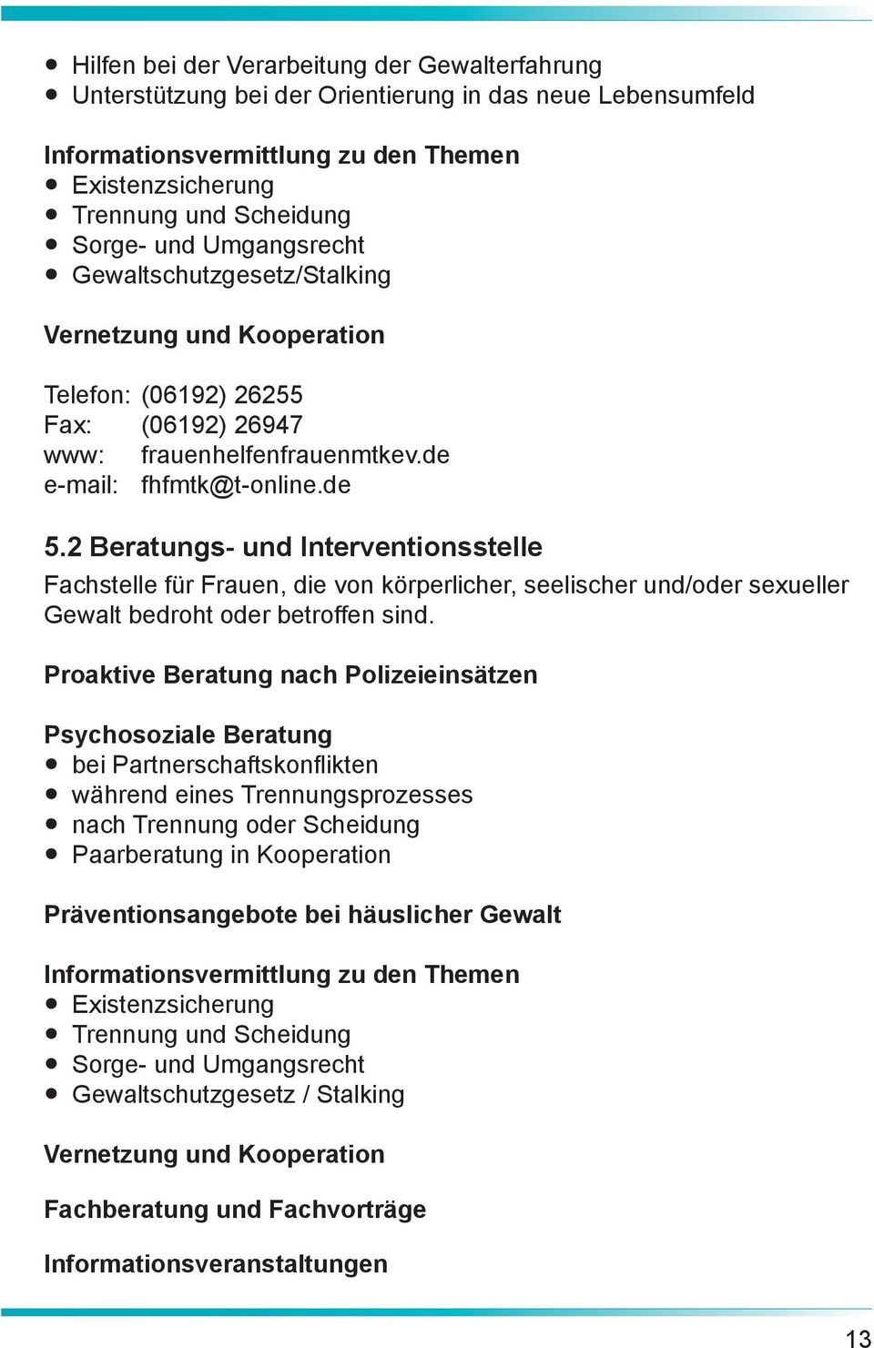 2 Beratungs- und Interventionsstelle Fachstelle für Frauen, die von körperlicher, seelischer und/oder sexueller Gewalt bedroht oder betroffen sind.