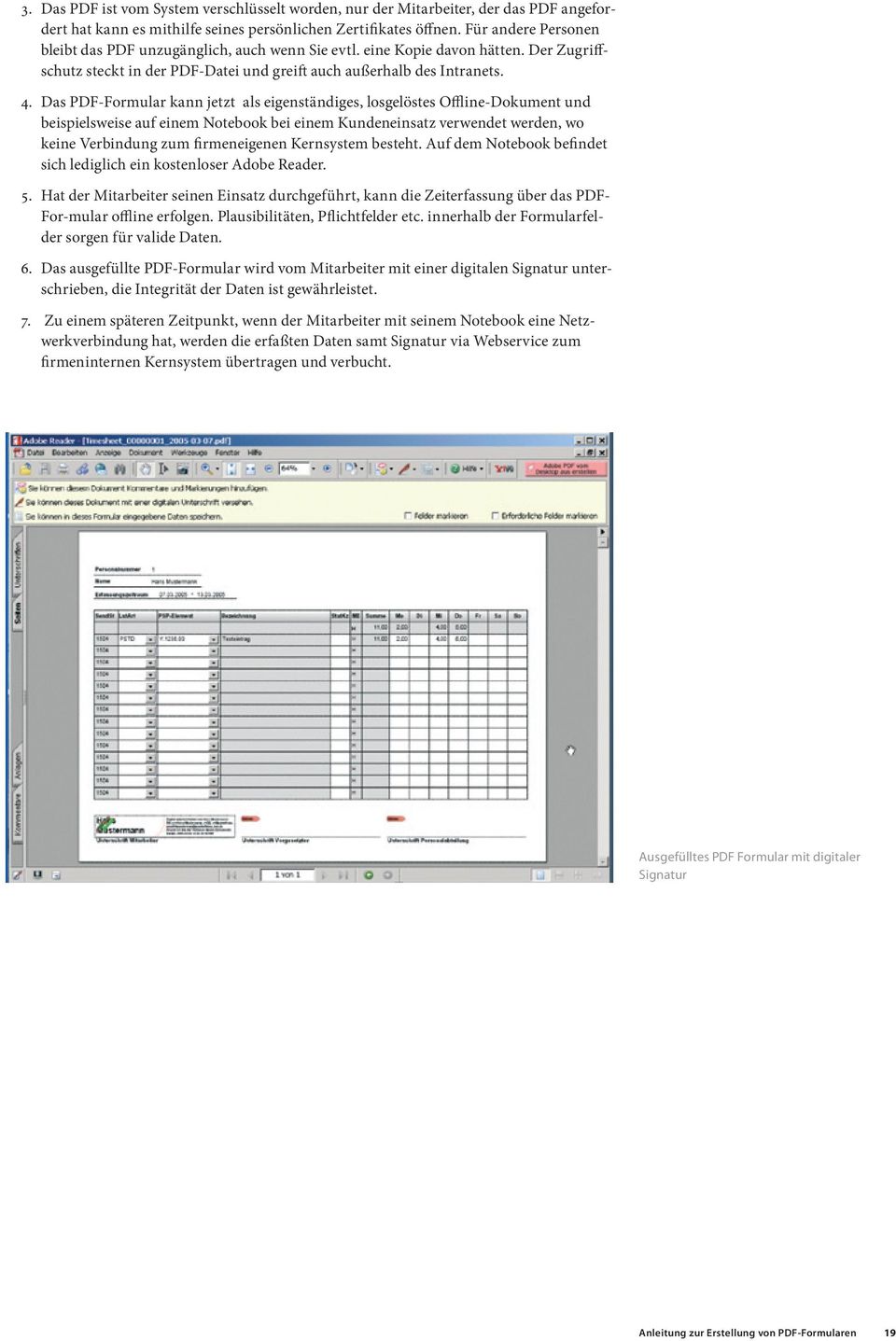 Das PDF-Formular kann jetzt als eigenständiges, losgelöstes Offline-Dokument und beispielsweise auf einem Notebook bei einem Kundeneinsatz verwendet werden, wo keine Verbindung zum firmeneigenen