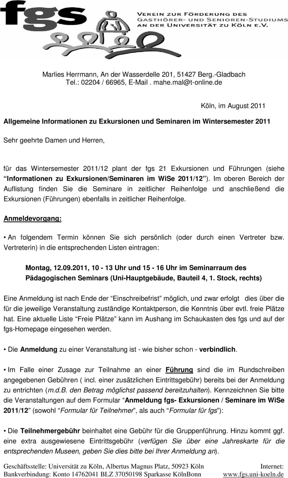 Führungen (siehe Informationen zu Exkursionen/Seminaren im WiSe 2011/12 ).