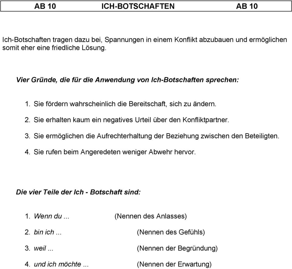 Sie erhalten kaum ein negatives Urteil über den Konfliktpartner. 3. Sie ermöglichen die Aufrechterhaltung der Beziehung zwischen den Beteiligten. 4.