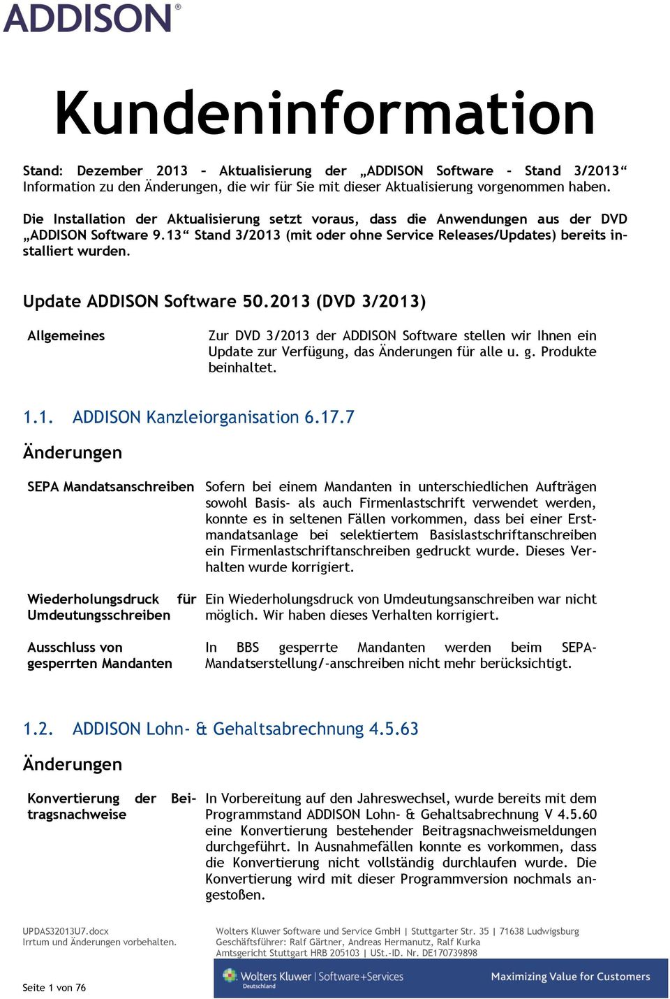 Update ADDISON Software 50.2013 (DVD 3/2013) Allgemeines Zur DVD 3/2013 der ADDISON Software stellen wir Ihnen ein Update zur Verfügung, das für alle u. g. Produkte beinhaltet. 1.1. ADDISON Kanzleiorganisation 6.