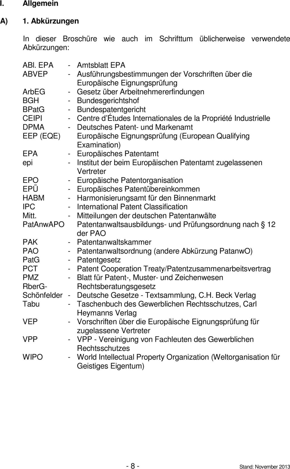 Bundespatentgericht CEIPI - Centre d Études Internationales de la Propriété Industrielle DPMA - Deutsches Patent- und Markenamt EEP (EQE) Europäische Eignungsprüfung (European Qualifying Examination)